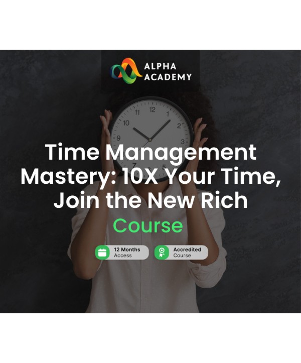 Time Management Mastery: 10X Your Time, Join the New Rich Alpha Academy Code Key GLOBAL
